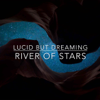 River of Stars - Lucid But Dreaming