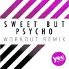 Sweet But Psycho (Workout Remix) - Single album lyrics, reviews, download