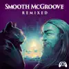 Smooth McGroove Remixed album lyrics, reviews, download