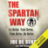 Joe De Sena & Jeff Csatari - The Spartan Way: Eat Better. Train Better. Think Better. Be Better. (Unabridged)