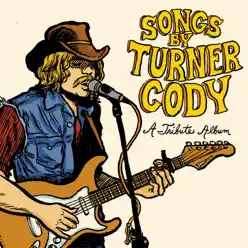 Songs By Turner Cody: A Tribute Album - Turner Cody