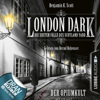 Benjamin K. Scott - London Dark - Die ersten Fälle des Scotland Yard, Folge 2: Der Opiumkult (Ungekürzt) artwork
