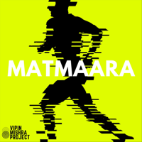 The Vipin Mishra Project - Matmaara - Single artwork