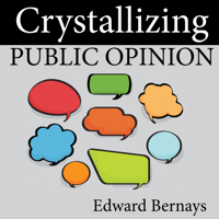 Edward Bernays - Crystallizing Public Opinion artwork