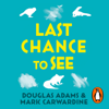Last Chance To See - Douglas Adams & Mark Carwardine