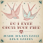 Justin Townes Earle & Dawn Landes - Do I Ever Cross Your Mind