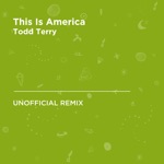 Todd Terry - This Is America (Todd Terry Unofficial Remix) [Childish Gambino]