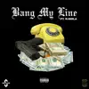 Bang My Line (feat. Rjmrla) - Single album lyrics, reviews, download