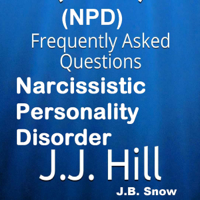 J.J. Hill & J.B. Snow - Narcissistic Personality Disorder (NPD): Frequently Asked Questions: FAQ Series, Book 1 (Unabridged) artwork
