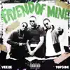 Friend of Mine (feat. Veeze) - Single album lyrics, reviews, download