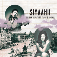Shashaa Tirupati - Siyaahii (feat. Papon & Sid Paul) - Single artwork
