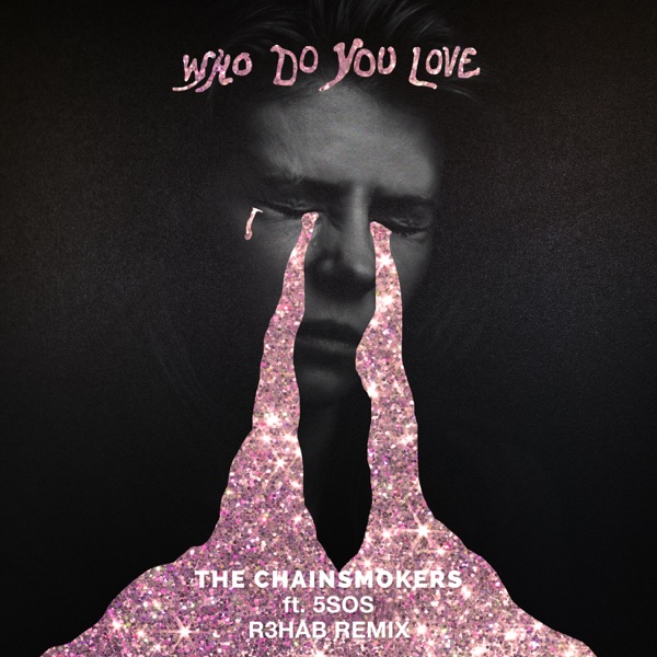 Who Do You Love (R3HAB Remix) - Single - The Chainsmokers & 5 Seconds of Summer