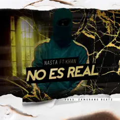 No Es Real (feat. Khan DobleL) - Single by Nasta album reviews, ratings, credits