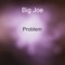 Problem (feat. Lyrik Cruz) - Big Joe lyrics