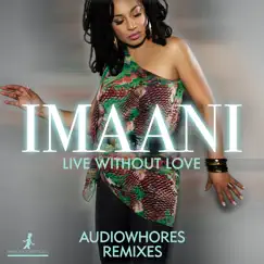 Live Without Love (feat. Audiowhores) [Audiowhores Remixes] - Single by Imaani album reviews, ratings, credits