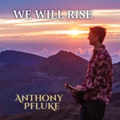 Anthony Pfluke - We Will Rise