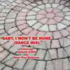 Baby, I Won't Be Home (Dance Mix) [feat. Stefanie Griffin] - Single album lyrics, reviews, download