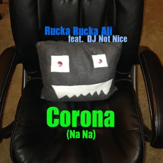 Corona (Na Na) - Single [feat. DJ Not Nice] - Single by Rucka Rucka Ali album reviews, ratings, credits