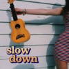 Slow Down - Single