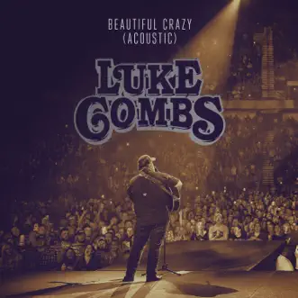 Beautiful Crazy (Acoustic) - Single by Luke Combs album reviews, ratings, credits