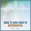 Nadie Te Ama Como Yo (Instrumental) - Single