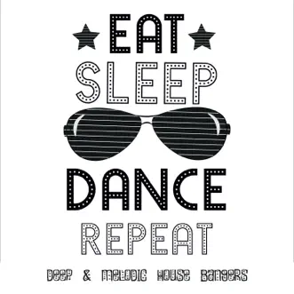 Eat.Sleep.Dance.Repeat: Deep & Melodic House Bangers by Various Artists album reviews, ratings, credits