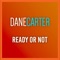 Ready or Not - Dane Carter lyrics