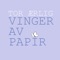 Vinger Av Papir - Tor Ærlig lyrics