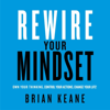 Rewire Your Mindset - Brian Keane