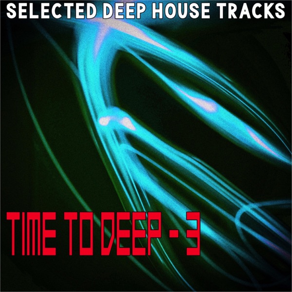 Time to Deep 3 (Selected Deep House Tracks) - Ultra Fine