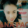 Ana Pac - Down In My Whip