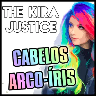 Cabelos Arco-Íris - Single - The Kira Justice