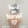 Hard on Yourself - Single by Charlie Puth & blackbear