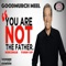 You Are Not the Father (feat. MurchMan & Turn Up) - GoodMurch Meel lyrics