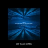 Not the One For Me (feat. NoelleMichelle) [JET BLVCK Remix] - Single