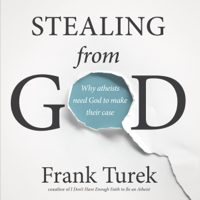 Frank Turek - Stealing From God: Why Atheists Need God to Make Their Case artwork
