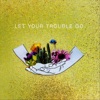 Let Your Trouble Go - Single artwork