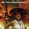 Do You Coronaroke - Single album lyrics, reviews, download