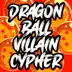 Dragon Ball Villain Cypher (feat. Rustage, NerdOut, None Like Joshua, Daddyphatsnaps, VideoGameRapBattles, DizzyEight, Connor Quest!, Shwabadi, Richie Branson, Ashtin Larold, Shao Dow, Treazon, Omega Sparx, Crazy8theGreat, Diggz Da Prophecy & Breeton Boi) song reviews