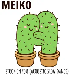 Stuck on You (Acoustic Slow Dance) - Single - Meiko Stuck on You (Acoustic Slow Dance) - Single - Meiko