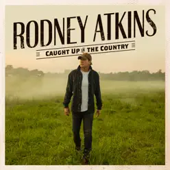 Caught Up In The Country - Rodney Atkins