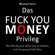 Michael Serve - Das Fuck You Money Privileg: Das Privileg mir selbst treu zu bleiben, weil ich genug Geld habe