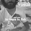 ...And Now to Learn to Fish album lyrics, reviews, download