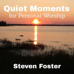 Quiet Moments for Personal Worship by Steven Foster album reviews, ratings, credits