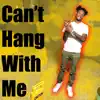Can't Hang With Me - Single album lyrics, reviews, download