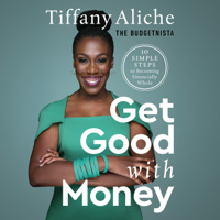 Tiffany the Budgetnista Aliche - Get Good with Money: Ten Simple Steps to Becoming Financially Whole (Unabridged) artwork