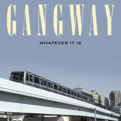 Whatever It Is - Gangway