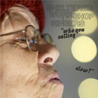 Sheltered Workshop Singers - Who You Calling Slow? artwork