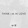 Think I'm in Love - Single album lyrics, reviews, download
