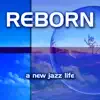 Reborn: A New Jazz Life album lyrics, reviews, download